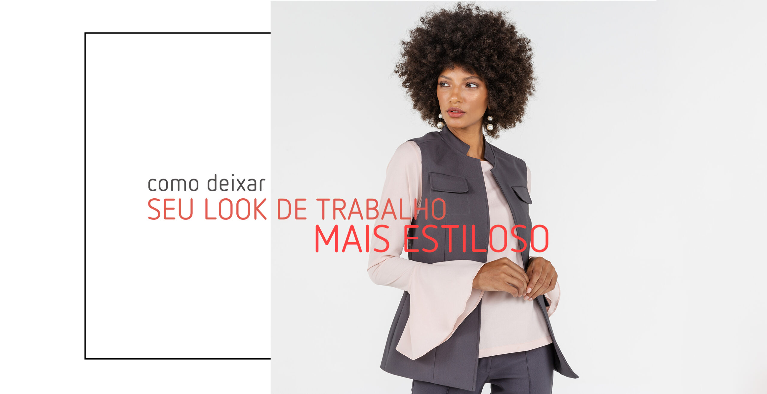 Como deixar seu Look de Trabalho mais estiloso