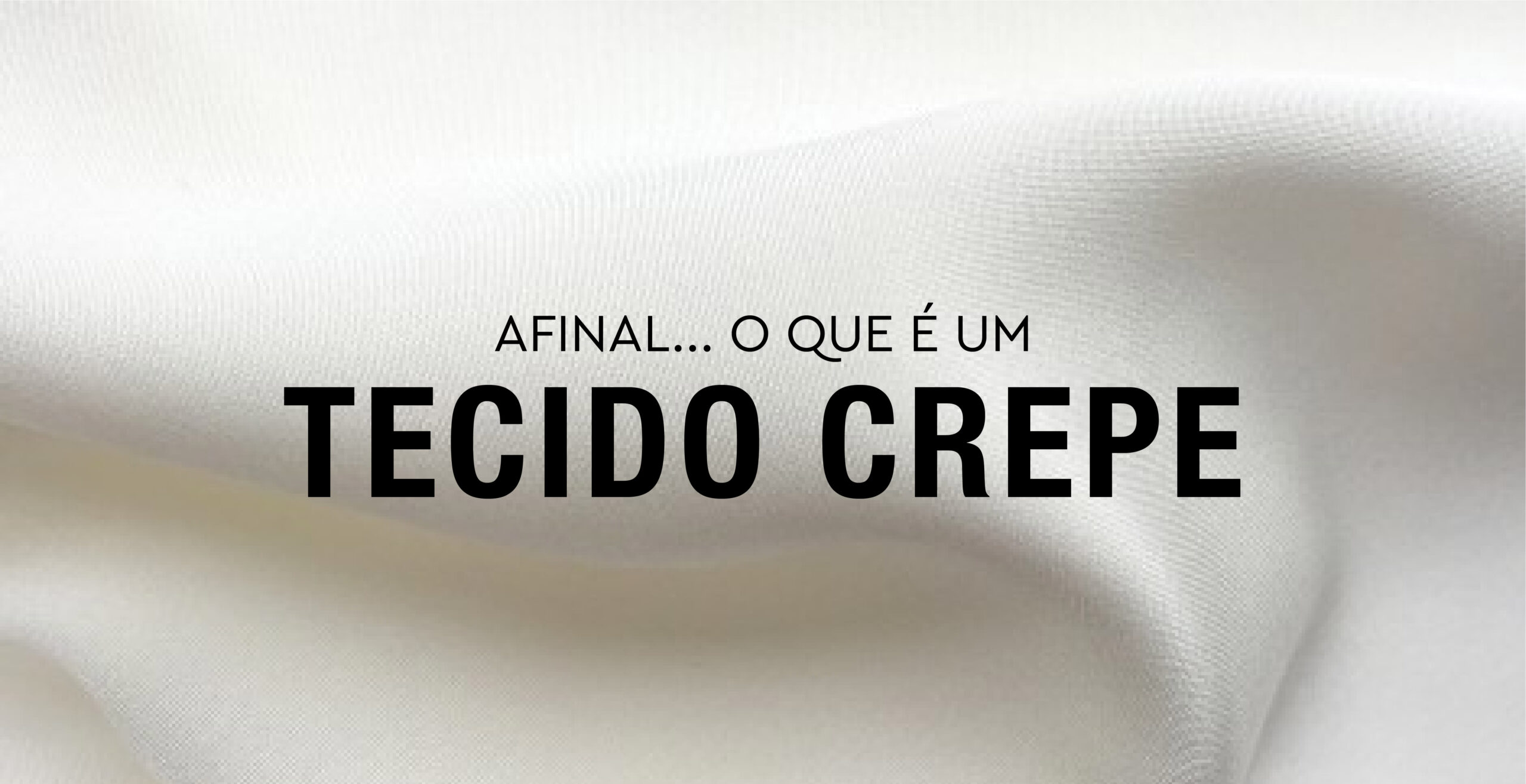 Afinal, o que é um tecido crepe?